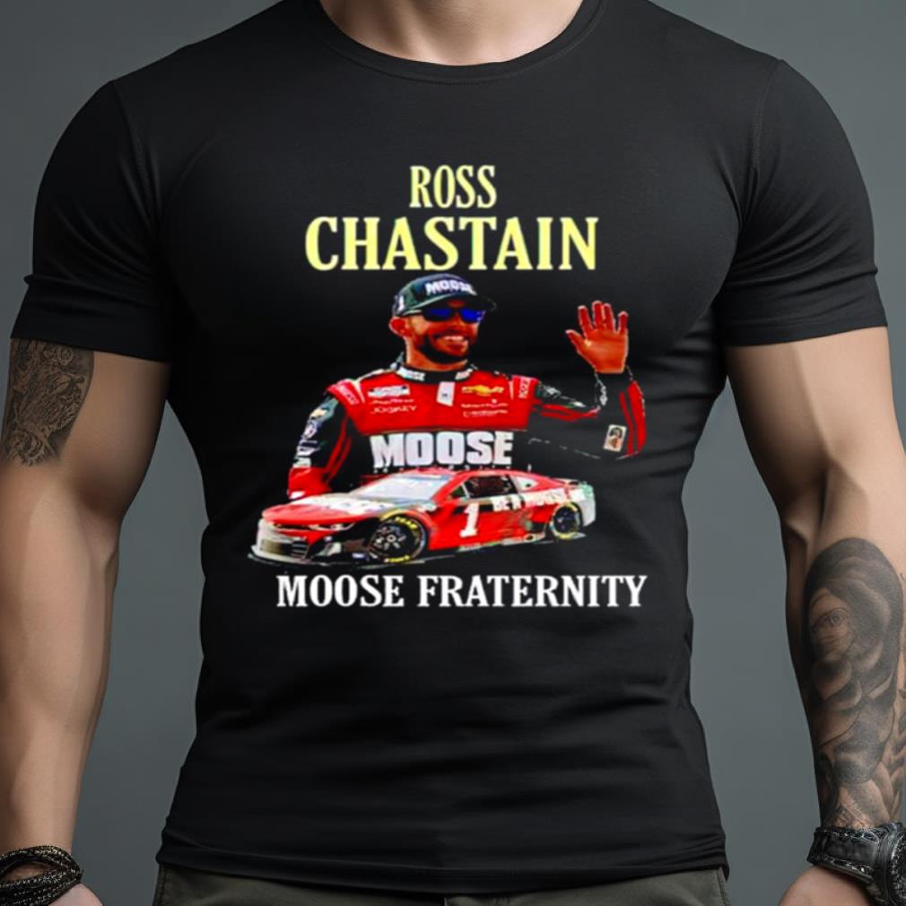 Ross Chastain moose fraternity Shirt