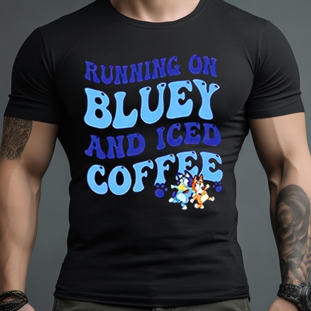 Running On Bluey And Iced Coffee T Shirt