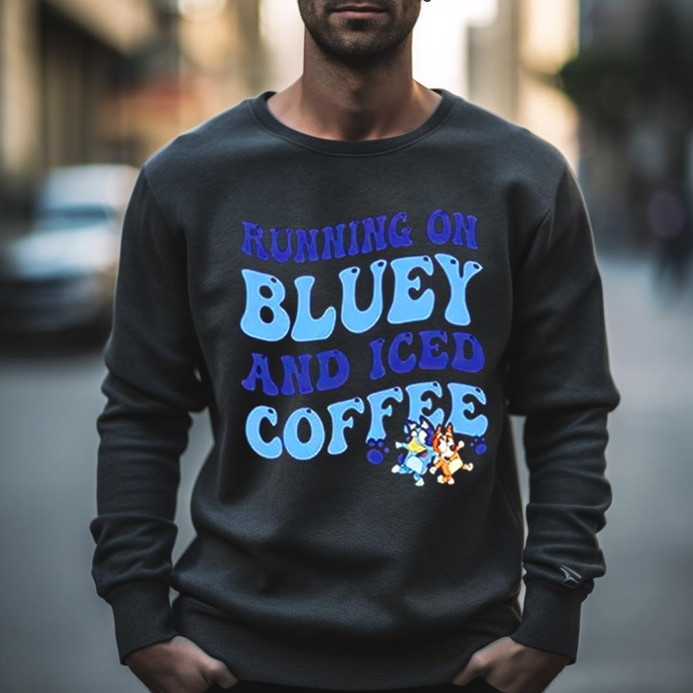 Running On Bluey And Iced Coffee T Shirt