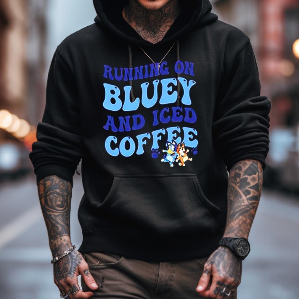 Running On Bluey And Iced Coffee T Shirt Running On Bluey And Iced Coffee T Shirt