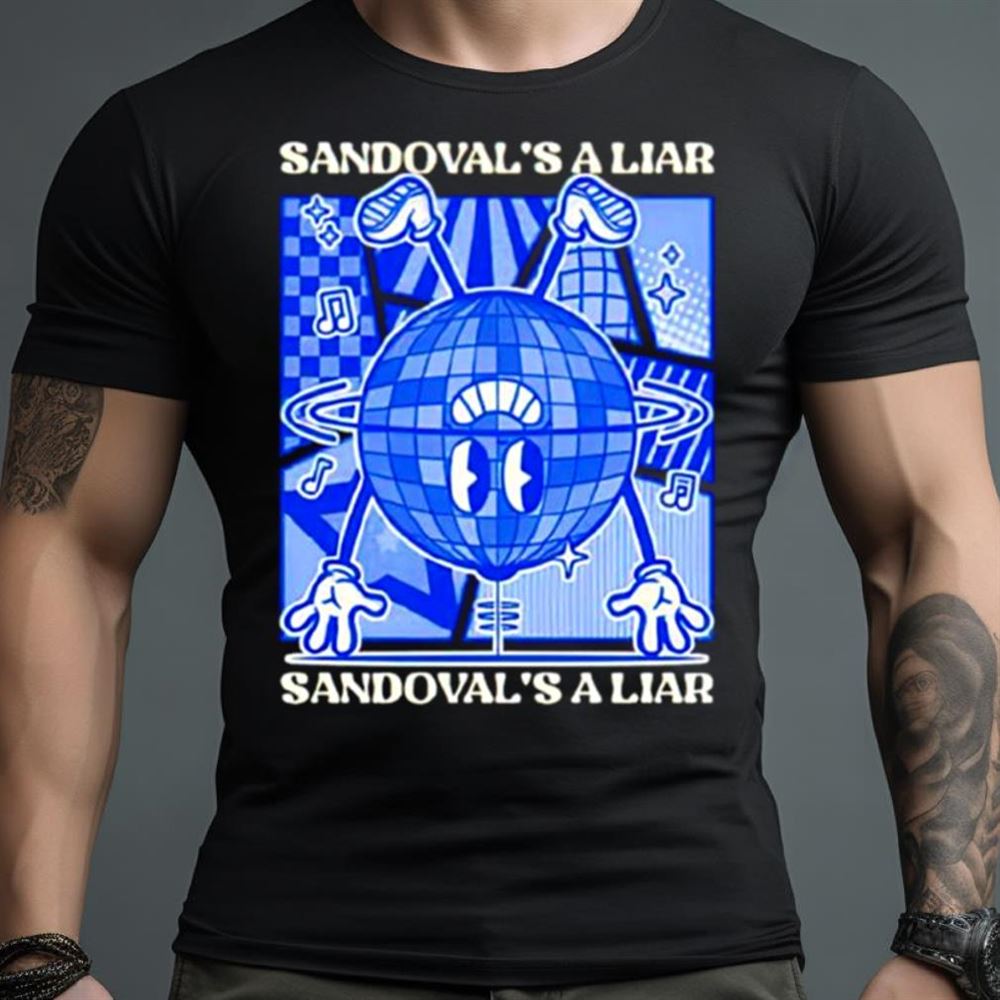 Sandoval’s a liar Shirt