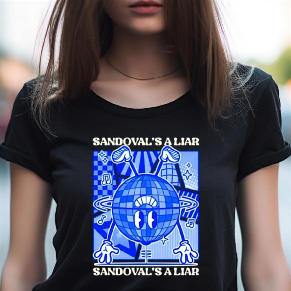 Sandoval’s a liar Shirt Sandoval’s a liar Shirt