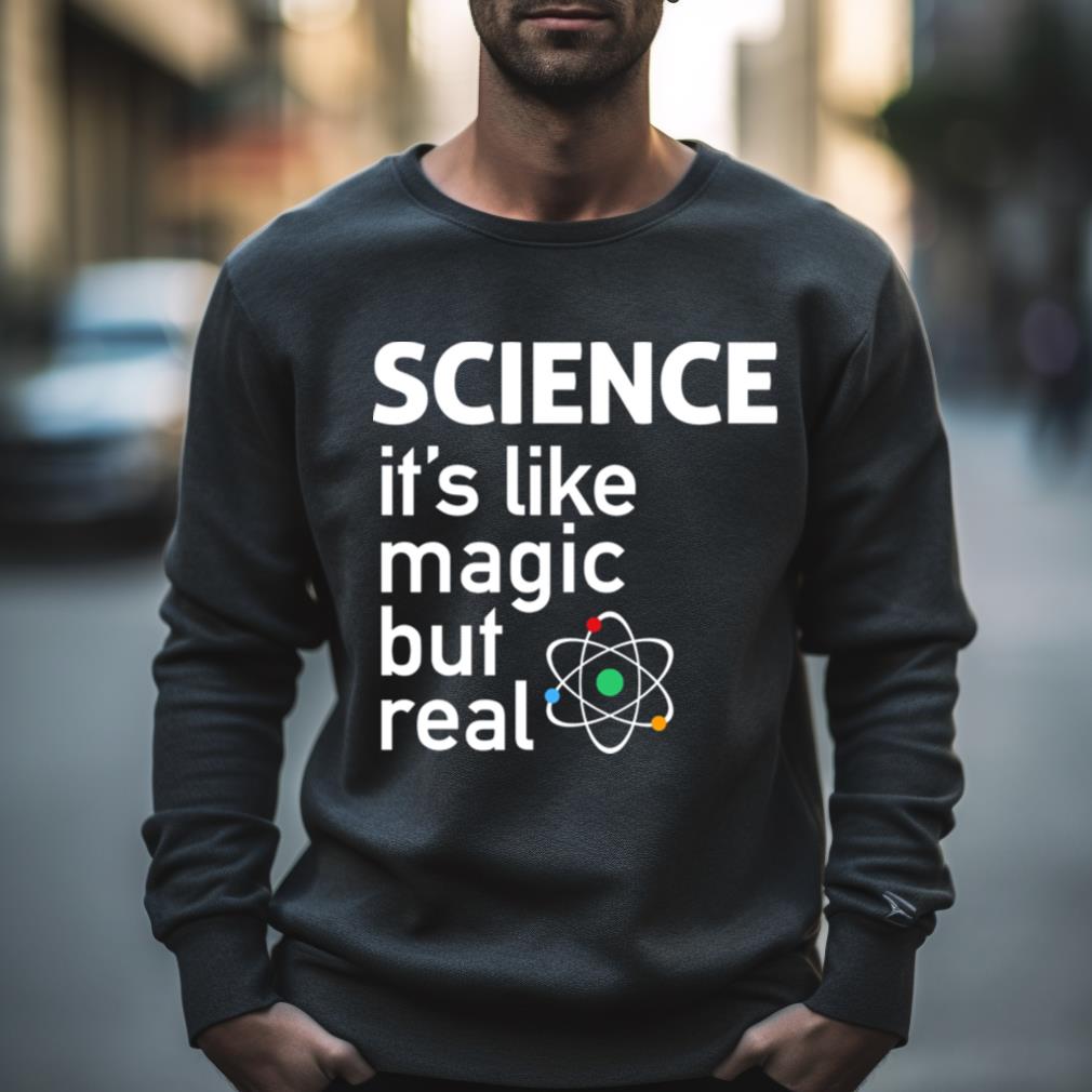 Science It’S Like Magic But Real T Shirt
