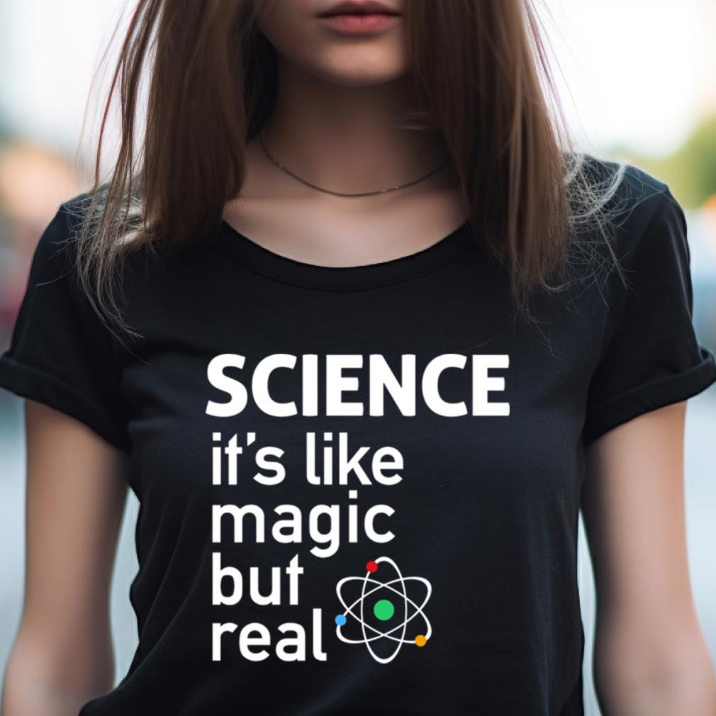 Science It'S Like Magic But Real T Shirt Science It'S Like Magic But Real T Shirt