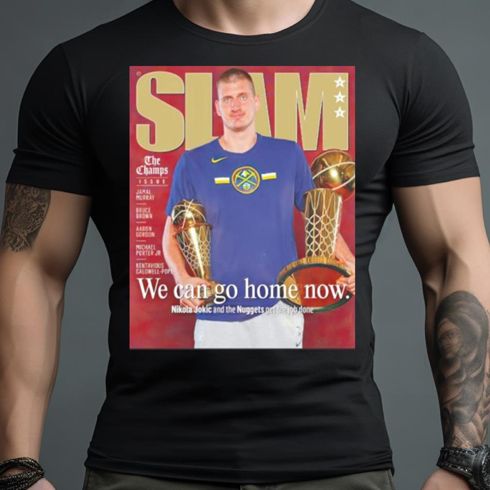 Slam Nikola Jokic We Can Go Home Now Shirt