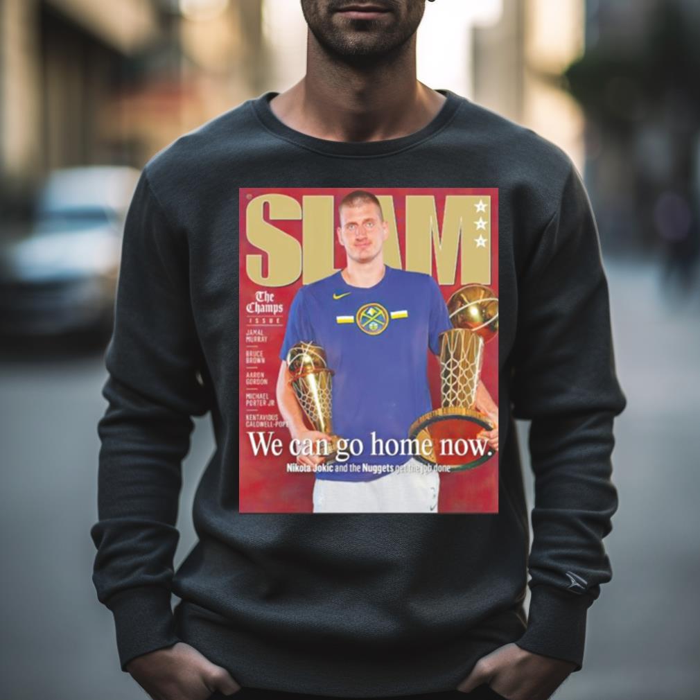 Slam Nikola Jokic We Can Go Home Now Shirt