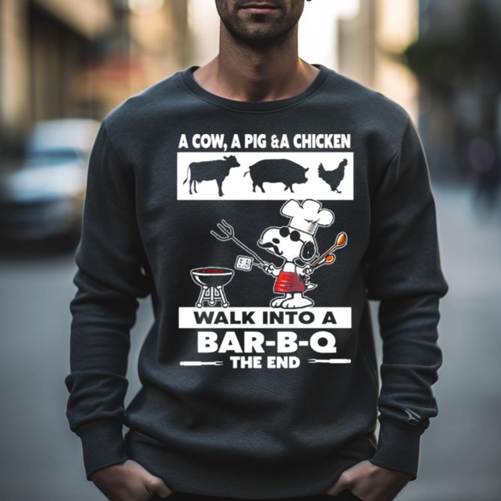 Snoopy A Cow A Pig & A Chicken Walk in to a Bar B Q The end Shirt Snoopy A Cow A Pig & A Chicken Walk in to a Bar B Q The end Shirt