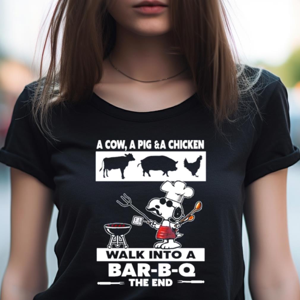 Snoopy A Cow A Pig & A Chicken Walk in to a Bar B Q The end Shirt