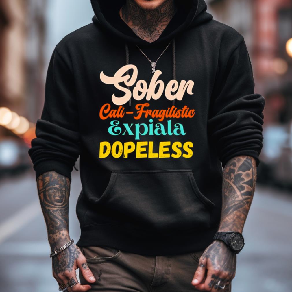 Sober Cali Fragilistic Expiala Dopeless Shirt Sober Cali Fragilistic Expiala Dopeless Shirt