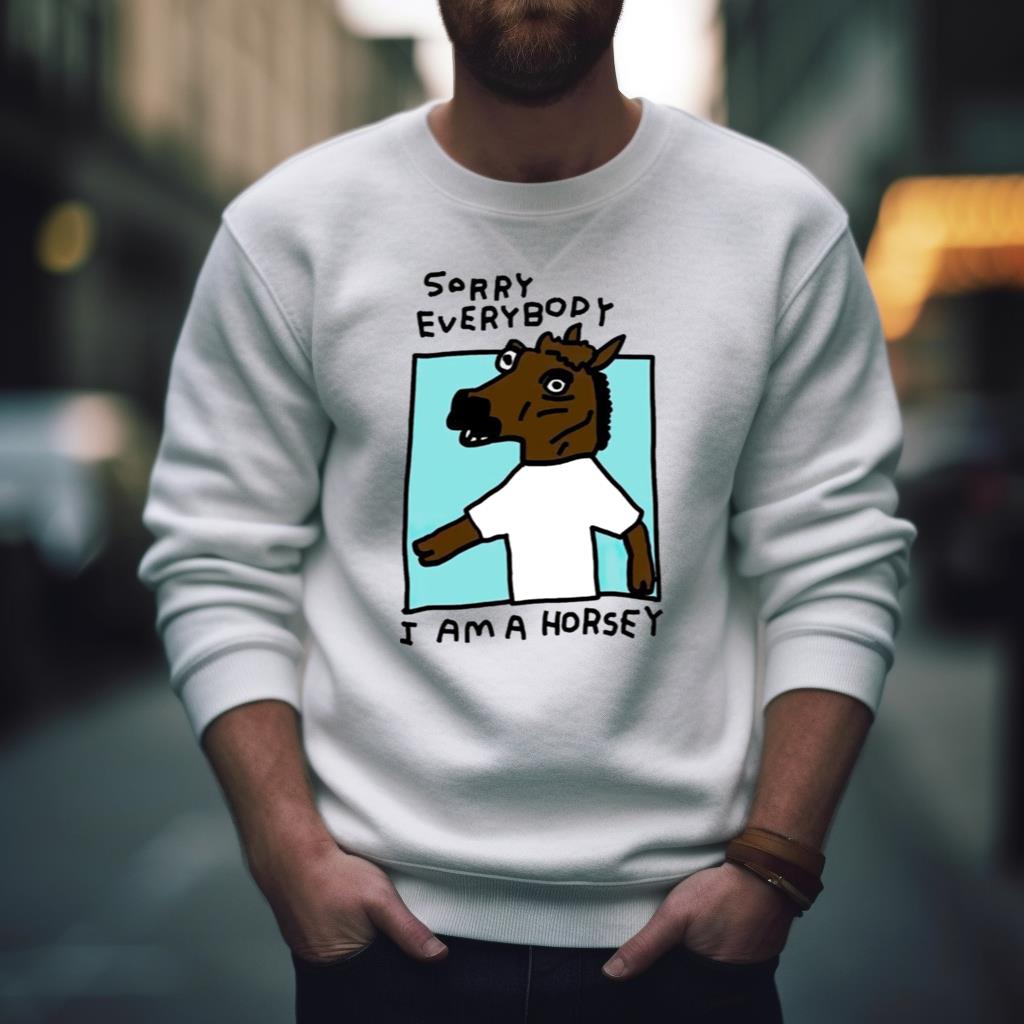 Sorry Everybody I Am A Horsey Shirt