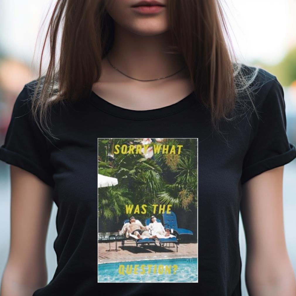 Sorry what was the question shirt Sorry what was the question shirt