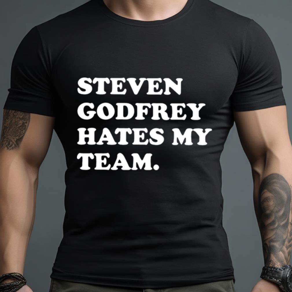 Steven Godfrey Hates My Team Shirt