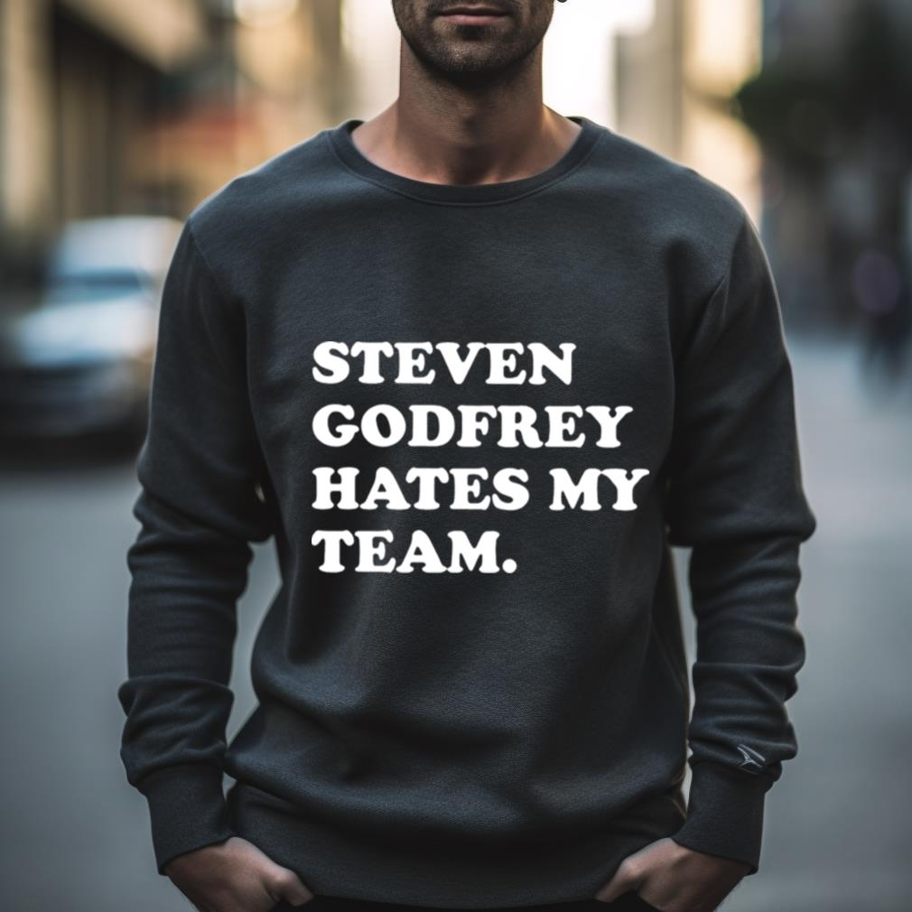 Steven Godfrey Hates My Team Shirt Steven Godfrey Hates My Team Shirt