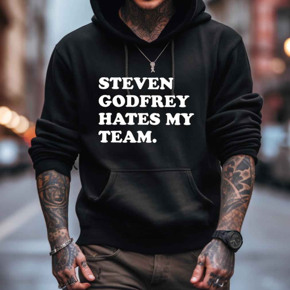 Steven Godfrey Hates My Team Shirt Steven Godfrey Hates My Team Shirt