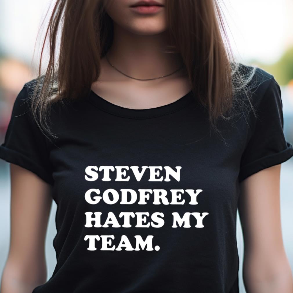 Steven Godfrey Hates My Team Shirt Steven Godfrey Hates My Team Shirt