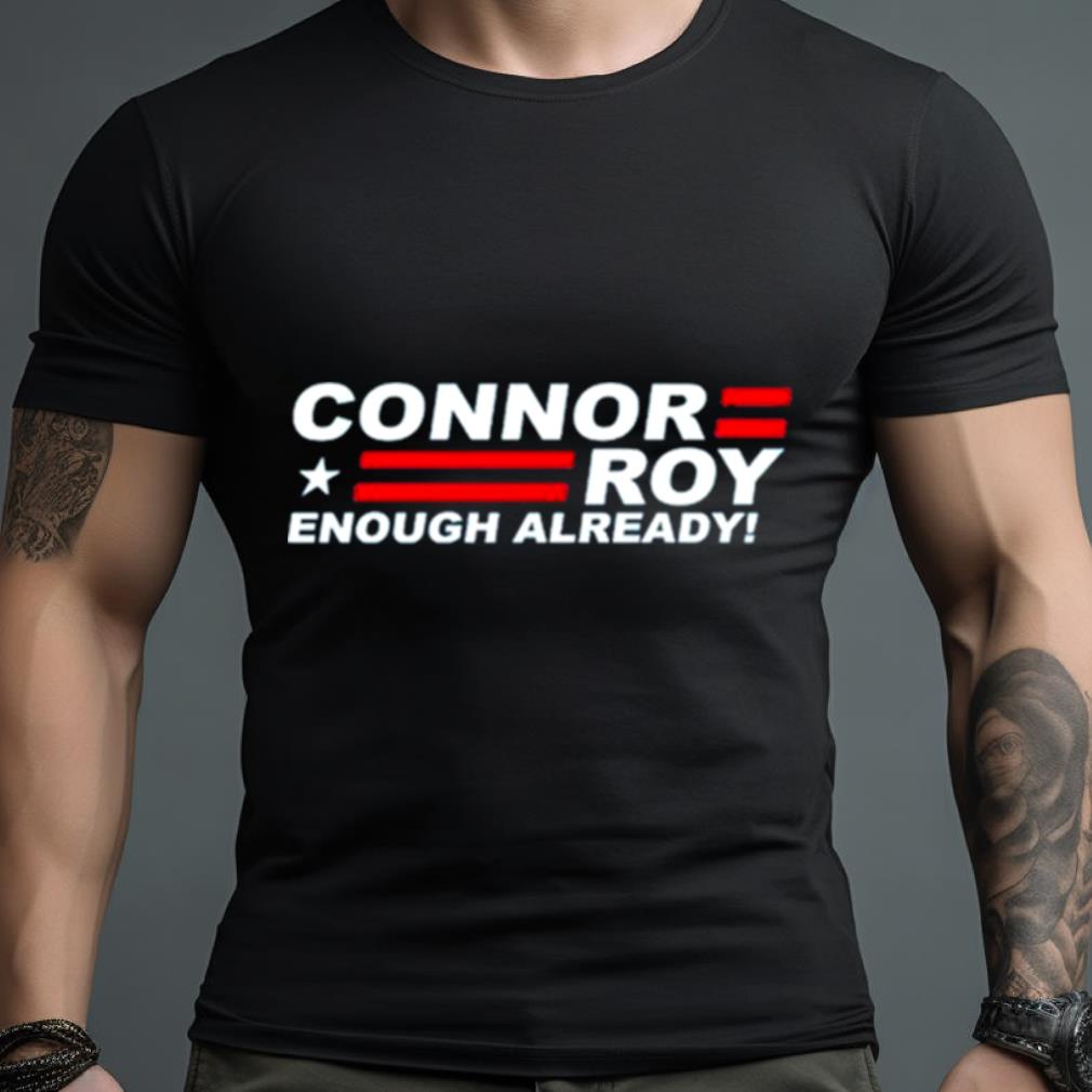 Succession Connor Roy For President Enough Already Shirt