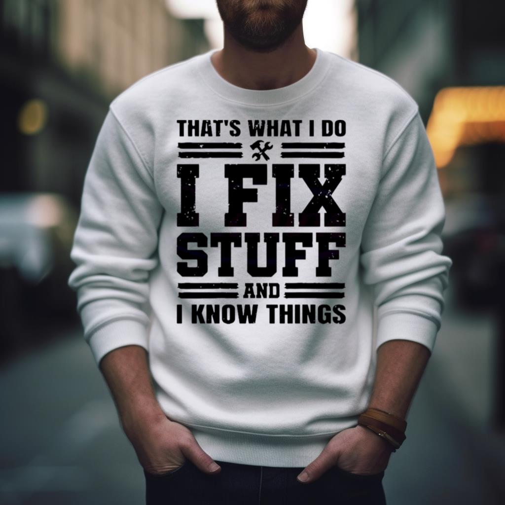 Thats What I Do I Fix Stuff Funny Dad Shirt