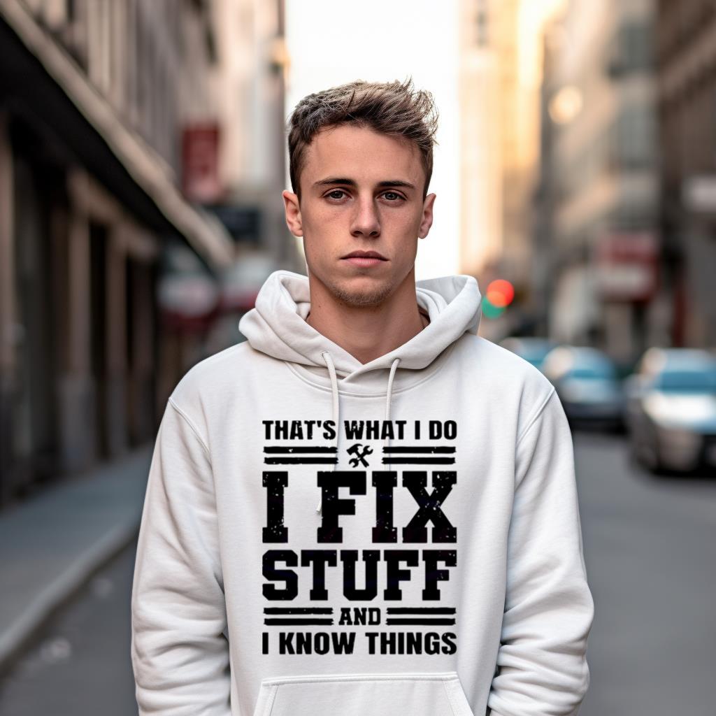 Thats What I Do I Fix Stuff Funny Dad Shirt Thats What I Do I Fix Stuff Funny Dad Shirt