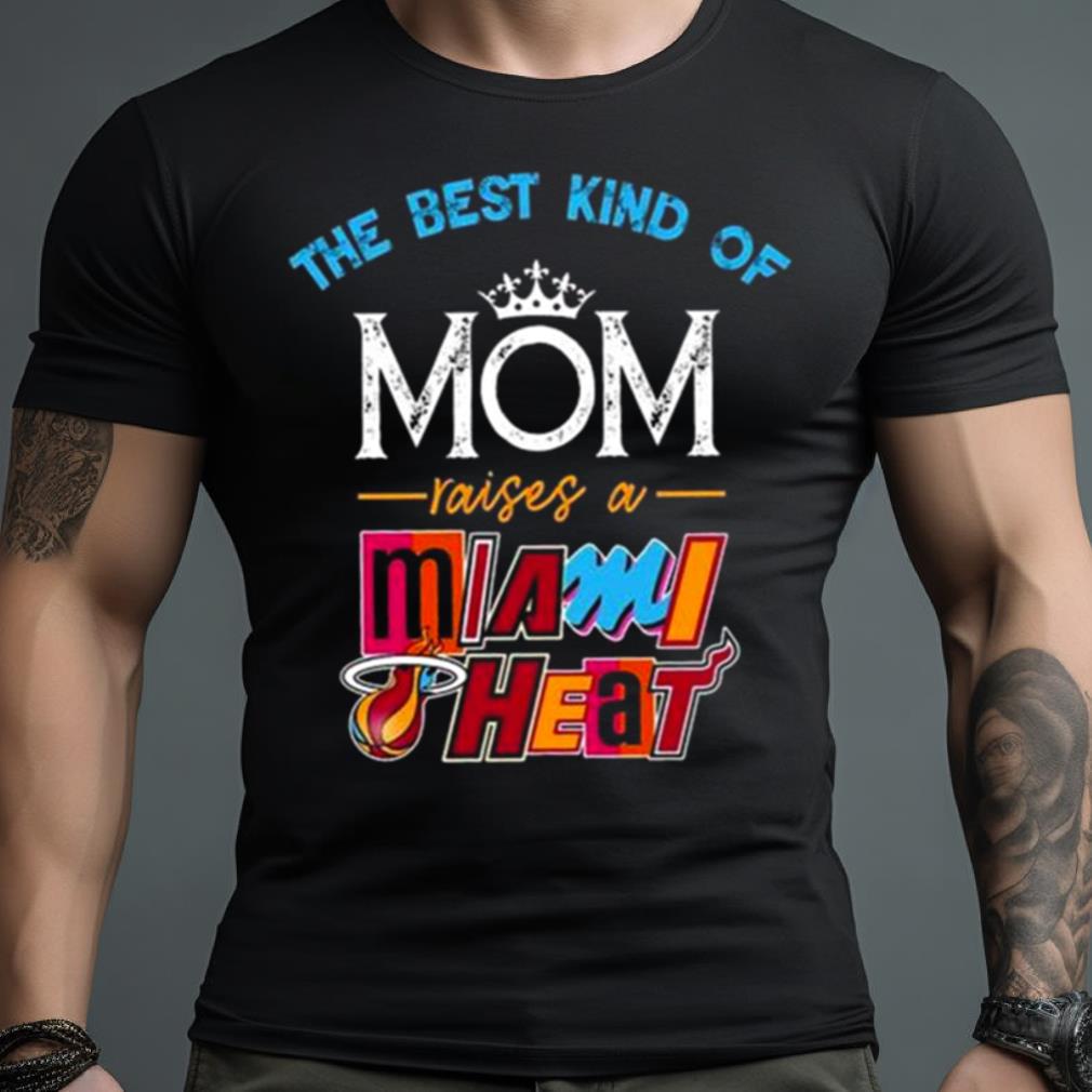 The Best Kind Of Mom Raises A Miami Heat Shirt