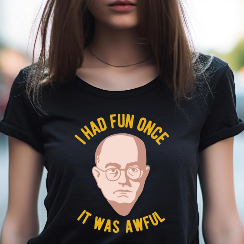 Theodor Adorno Philosophy Meme I Had Fun Once It Was Awful Shirt