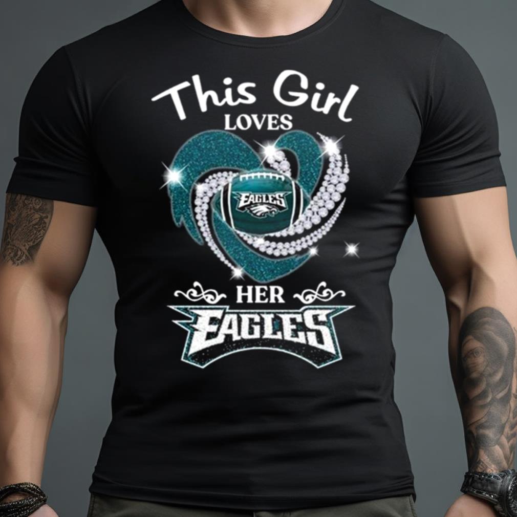 Official This girl loves her philadelphia eagles heart diamond 2023  T-shirt, hoodie, tank top, sweater and long sleeve t-shirt