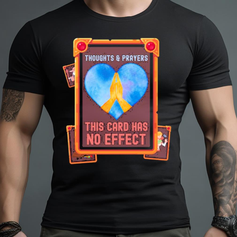 Thoughts & Prayers This Card Has No Effect Shirt
