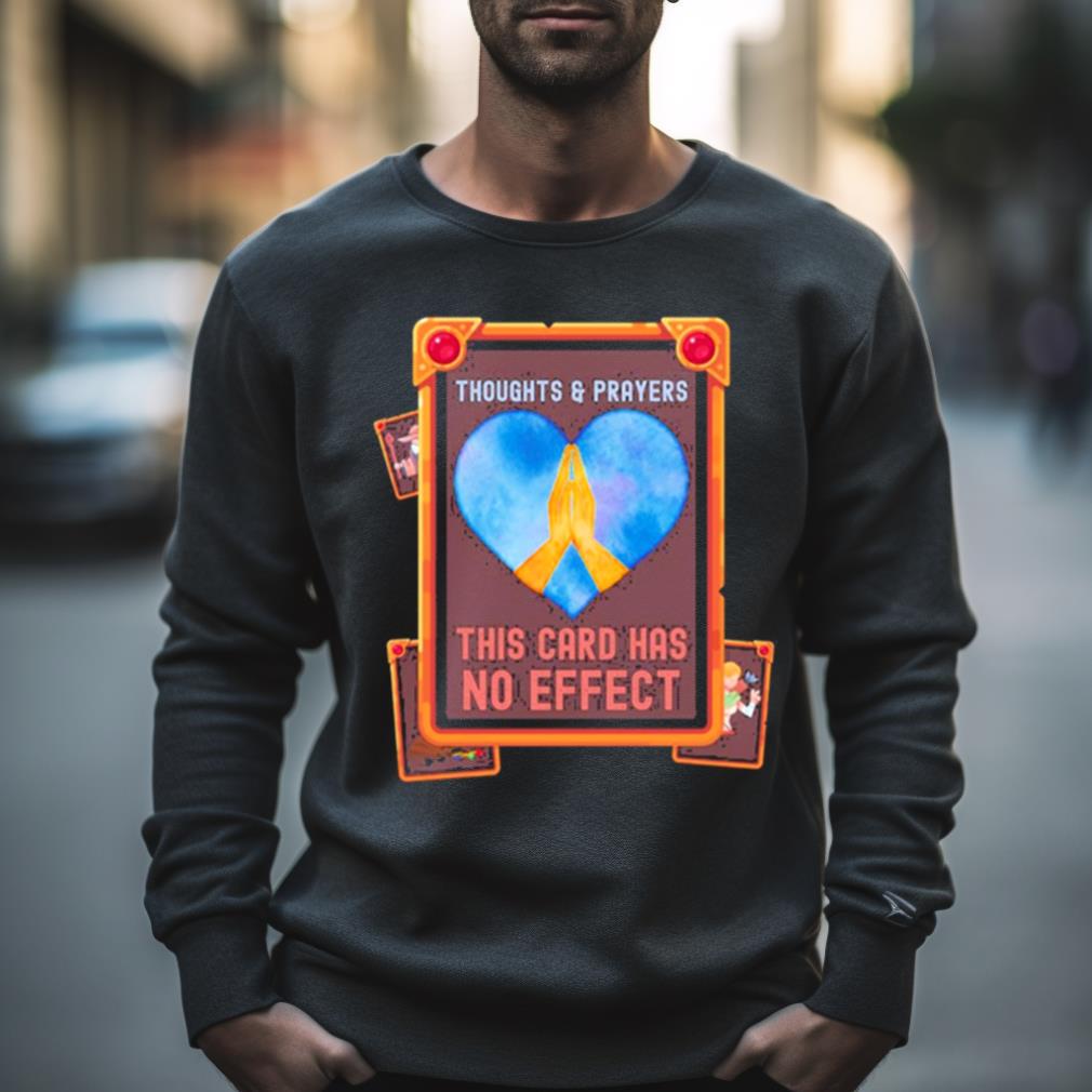 Thoughts & Prayers This Card Has No Effect Shirt