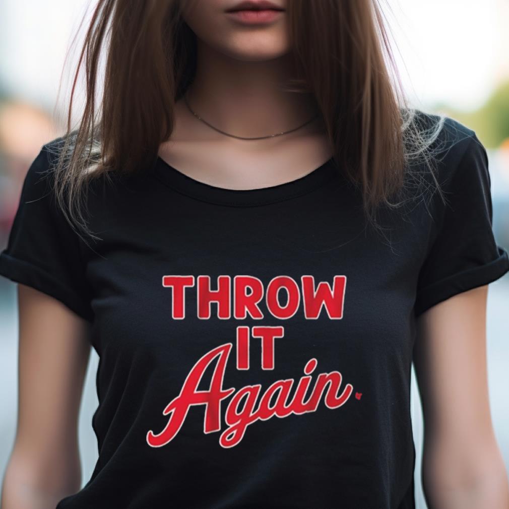Throw it again 2023 Shirt Throw it again 2023 Shirt