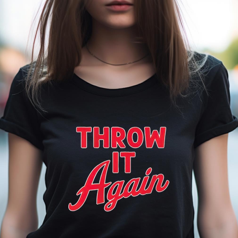 Throw it again Atlanta Baseball Shirt Throw it again Atlanta Baseball Shirt