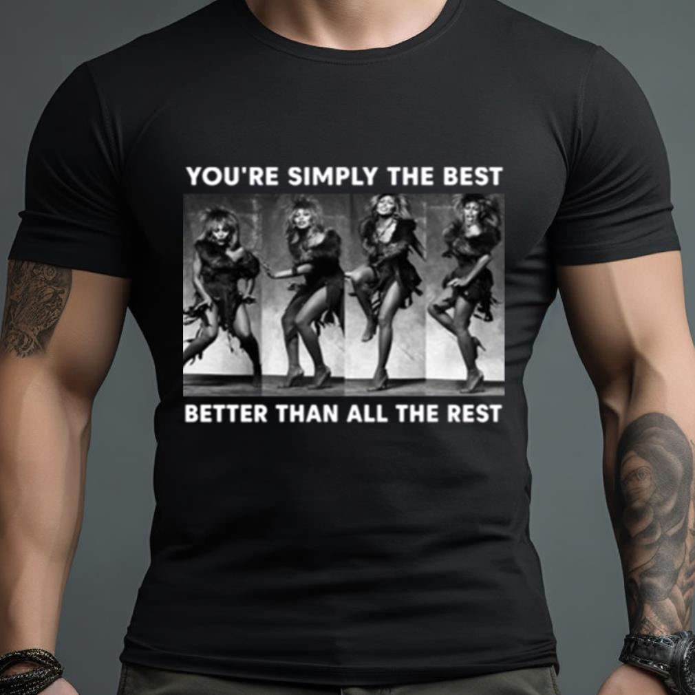 Tina Turner You’re Simpy The Best Shirt