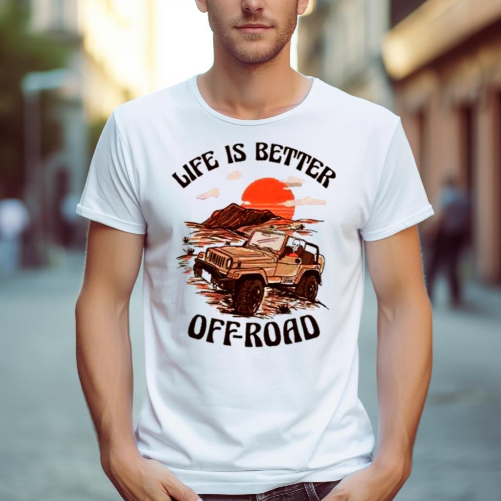 Top life is better off road Shirt