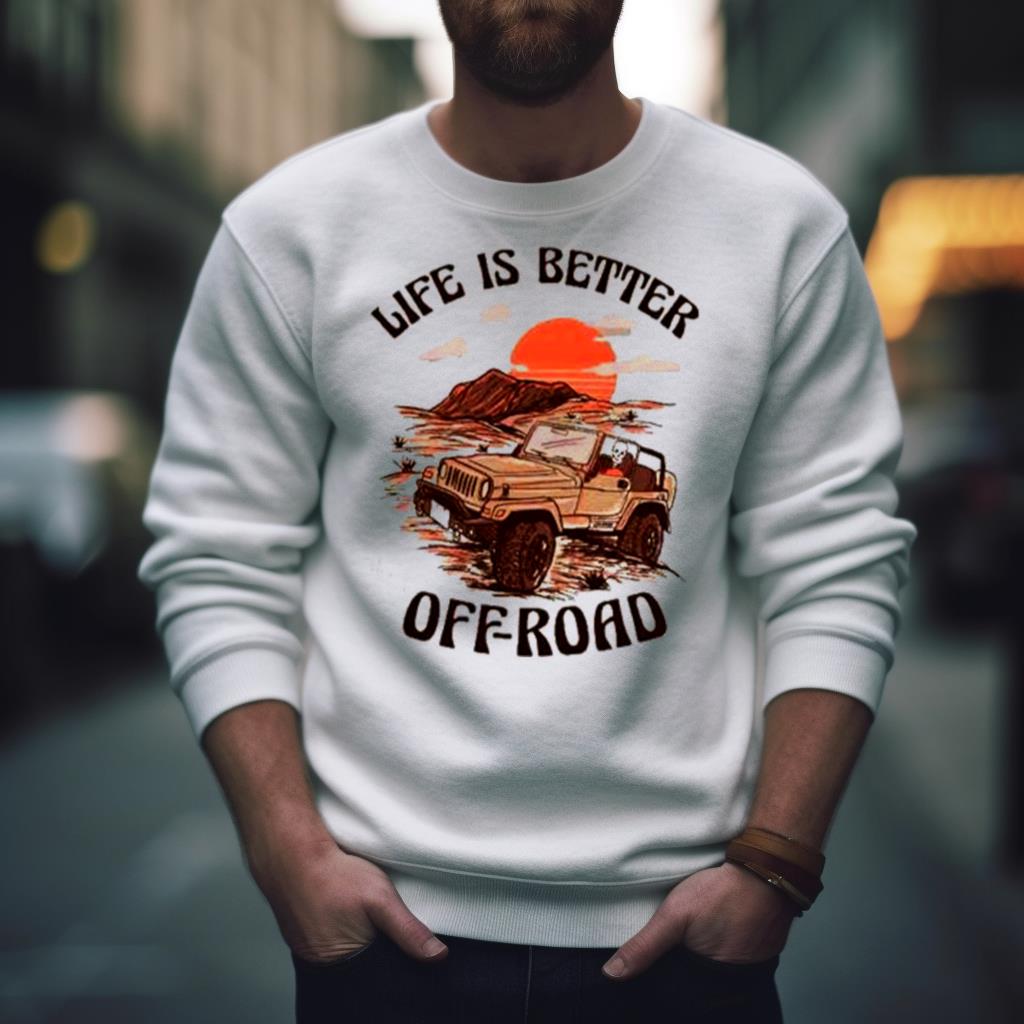 Top life is better off road Shirt