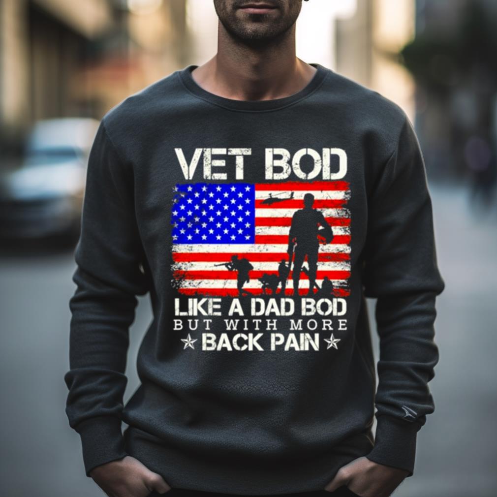 Vet Bod Like A Dad Bod But With More Back Pain Shirt