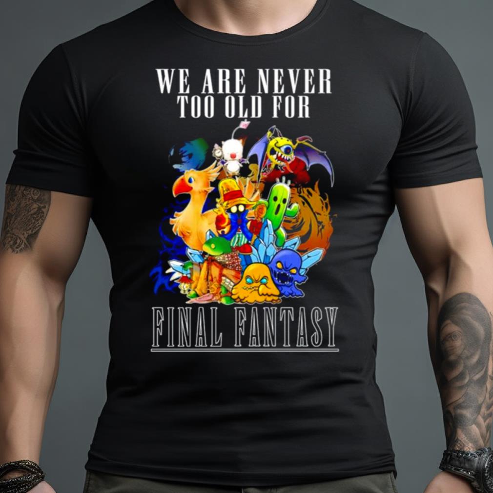 We Are Never Too Old For Final Fantasy Shirt