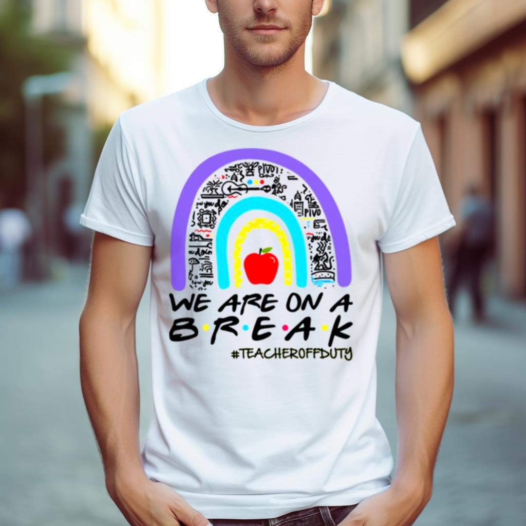 We Are On A Break Shirt