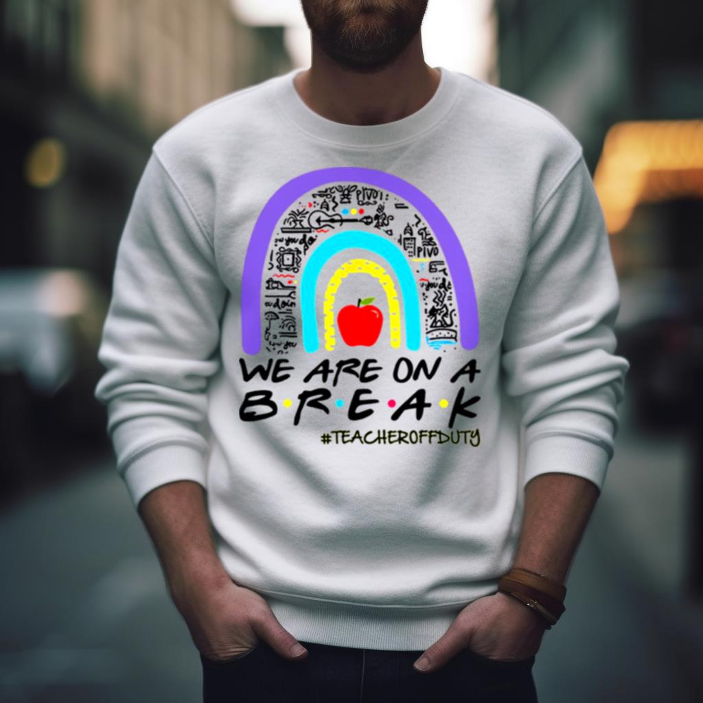 We Are On A Break Shirt