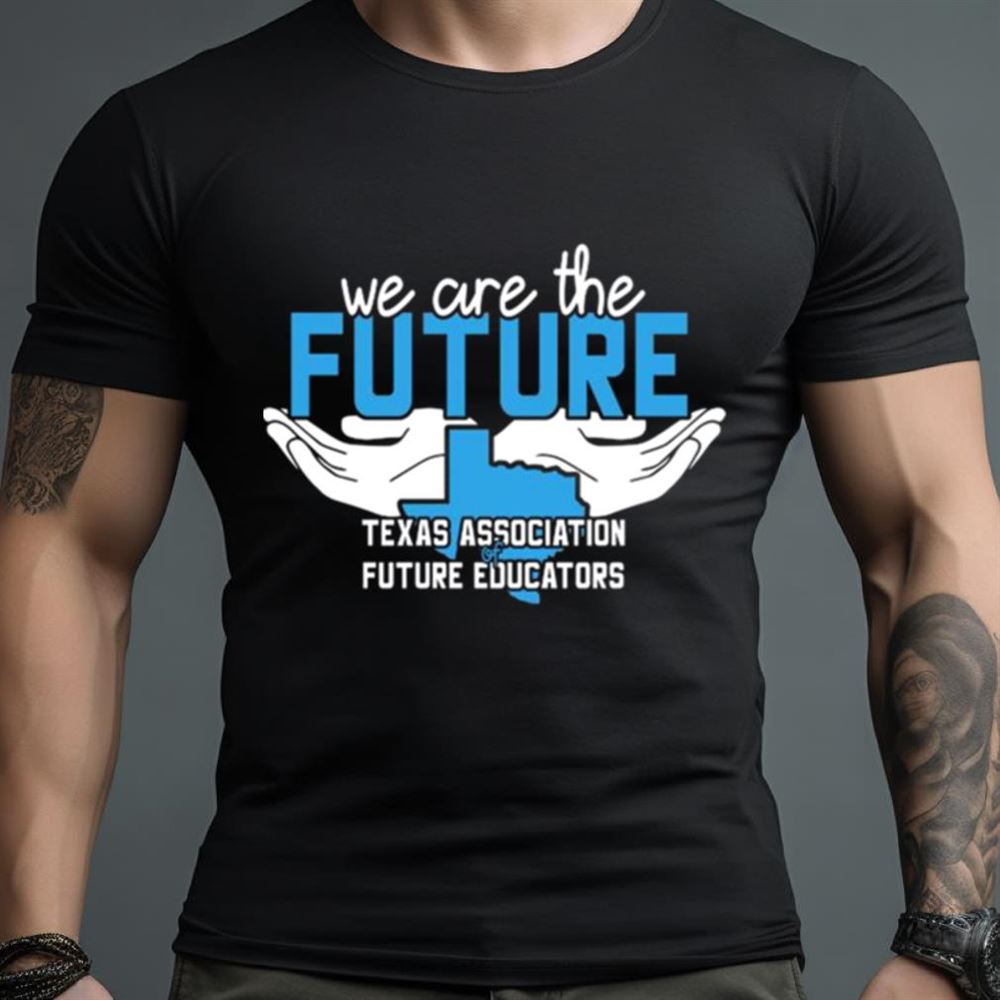 We Are The Future Texas Association Of Future Educators Shirt