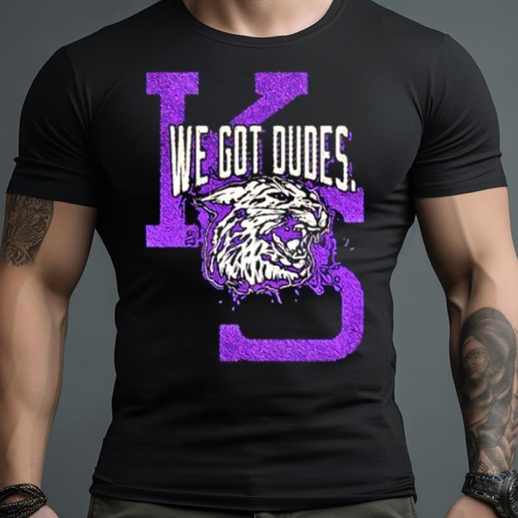 We Got Dudes Kansas State Wildcats Shirt