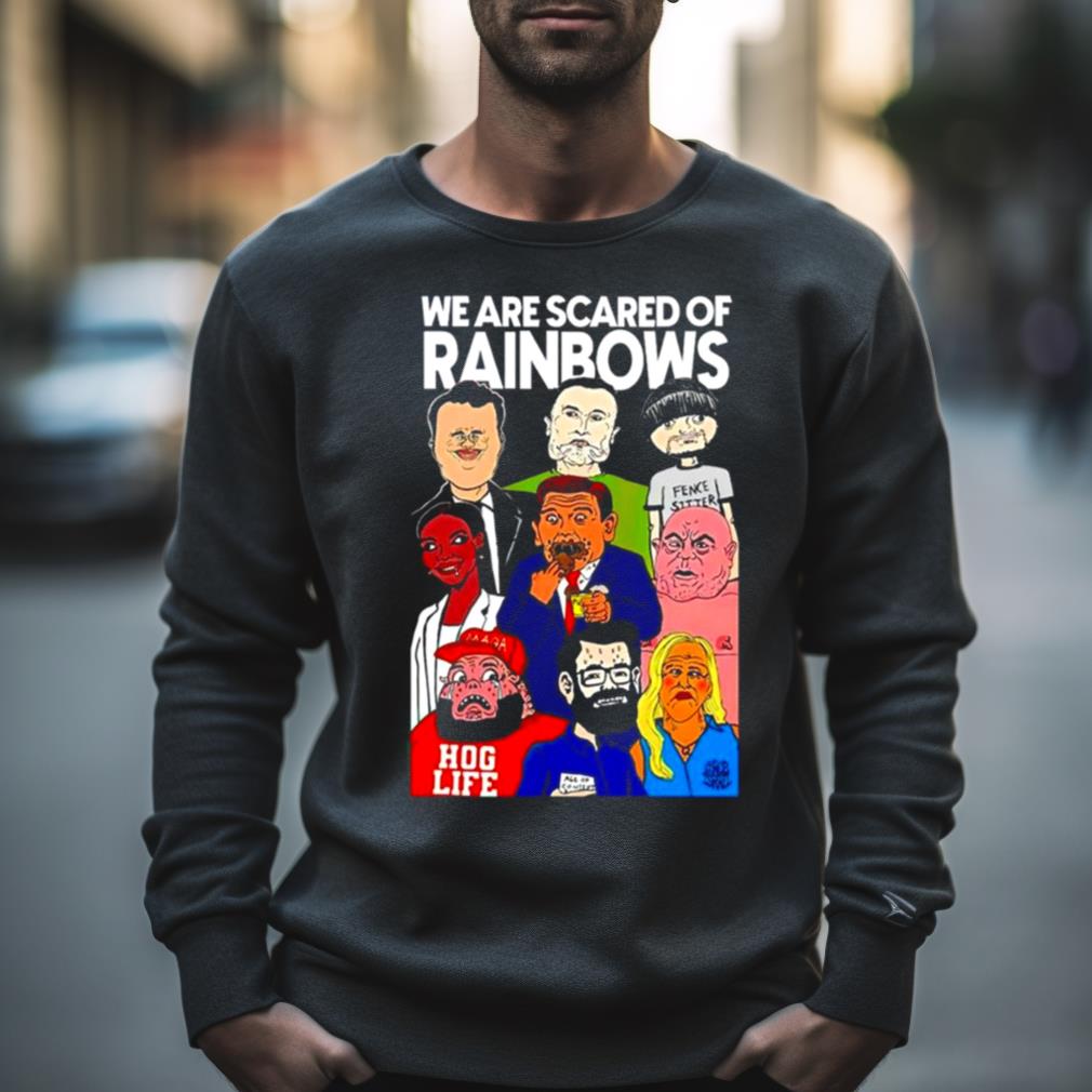 We are scared of rainbows shirt
