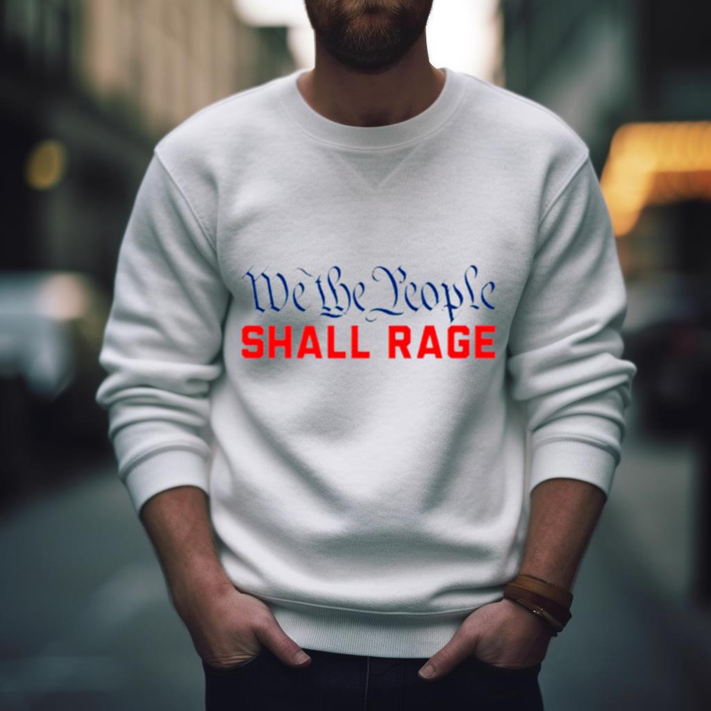We the people shall rage 2023 Shirt