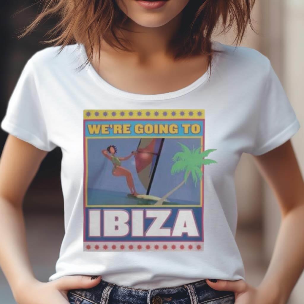 We'Re Going To Ibiza Shirt We'Re Going To Ibiza Shirt