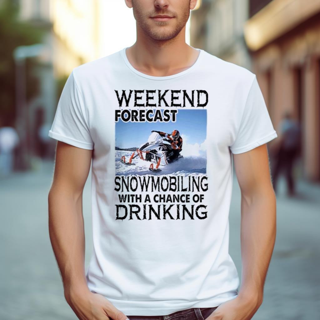 Weekend forecast snowmobiling with a chance of drinking 2023 Shirt