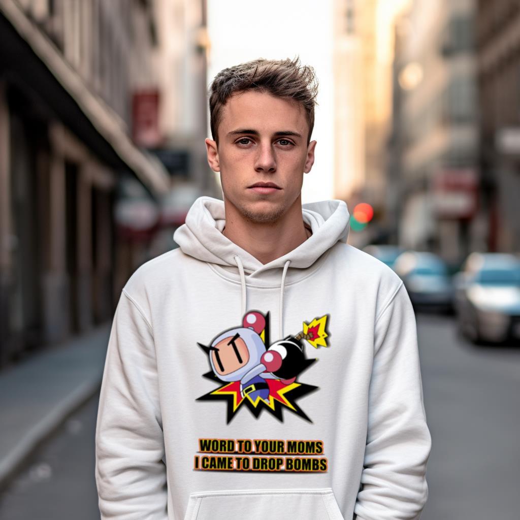 Word To Your Moms Came To Drop Bombs Shirt Word To Your Moms Came To Drop Bombs Shirt
