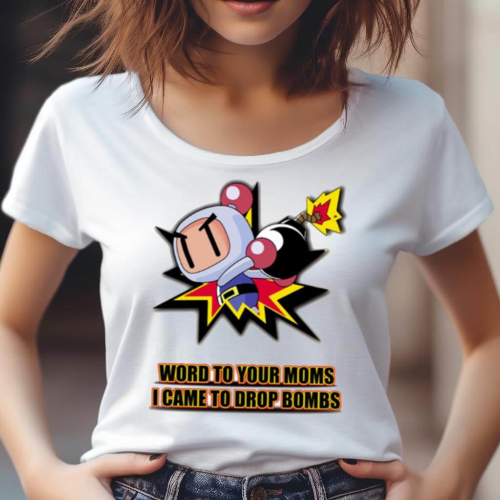 Word To Your Moms Came To Drop Bombs Shirt Word To Your Moms Came To Drop Bombs Shirt