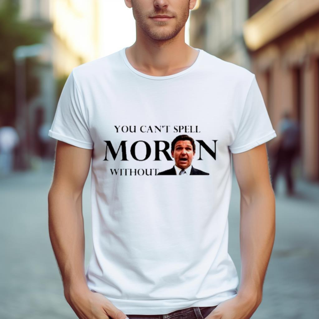 You Can’T Spell Moron Without Ron Shirt