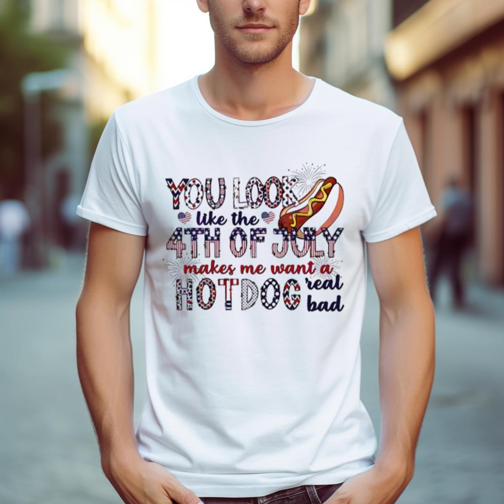 You Look Like The 4Th Of July Funny Patriot Day Hot Dog Shirt