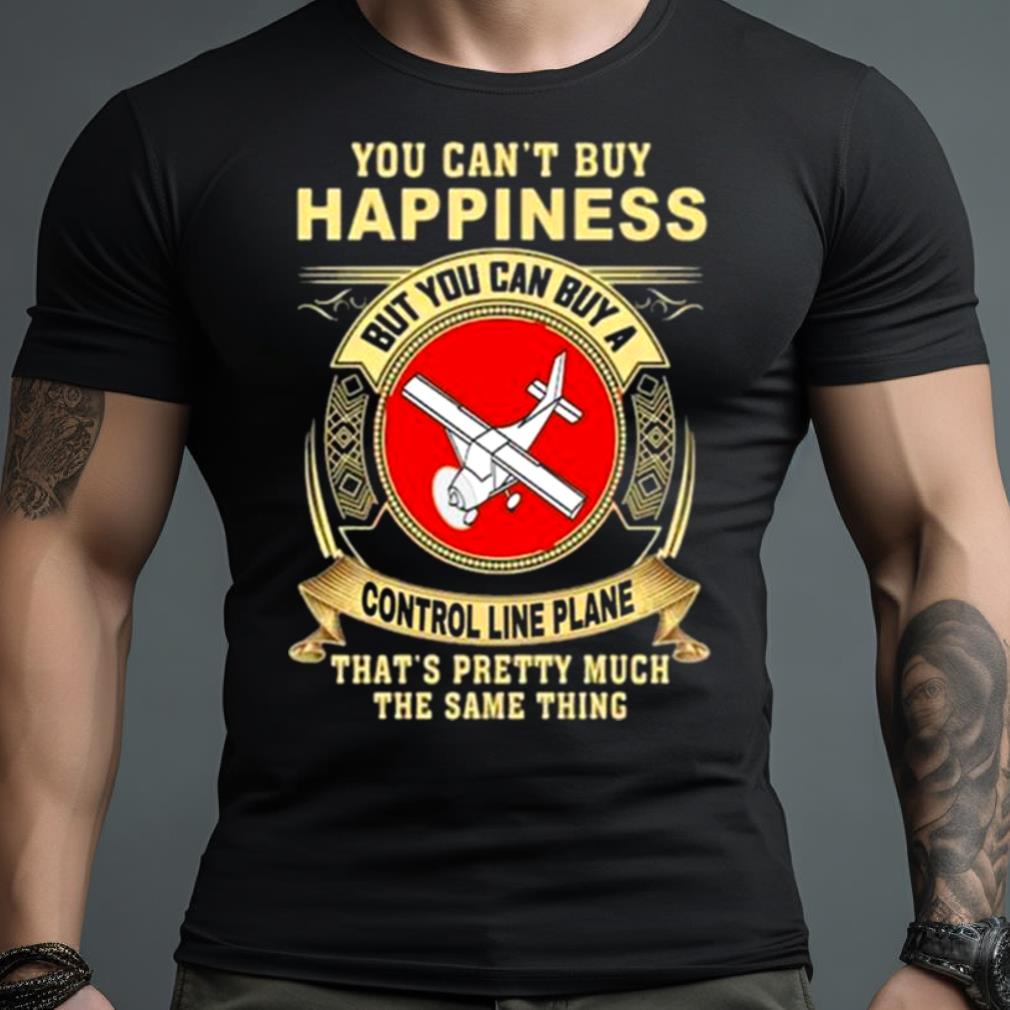 You can’t buy happiness that’s pretty much the same thing Shirt