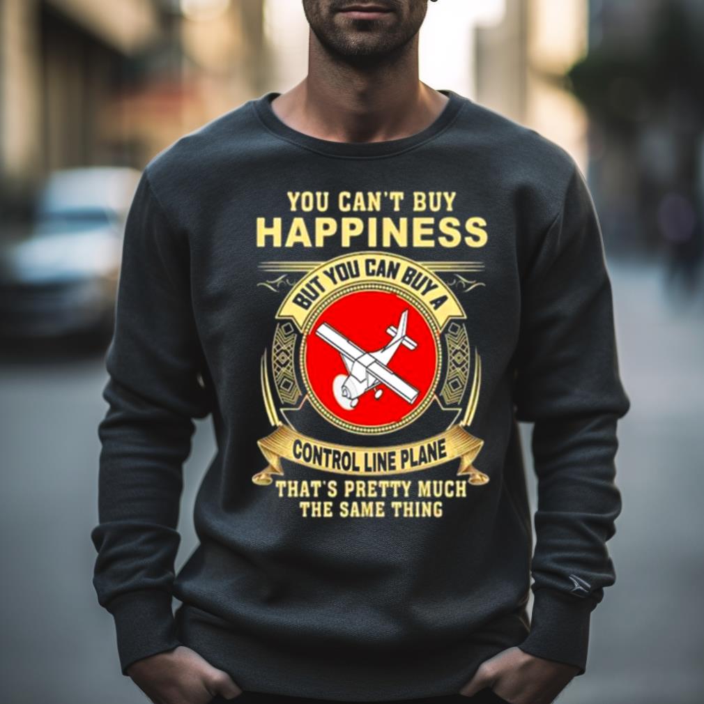 You can’t buy happiness that’s pretty much the same thing Shirt