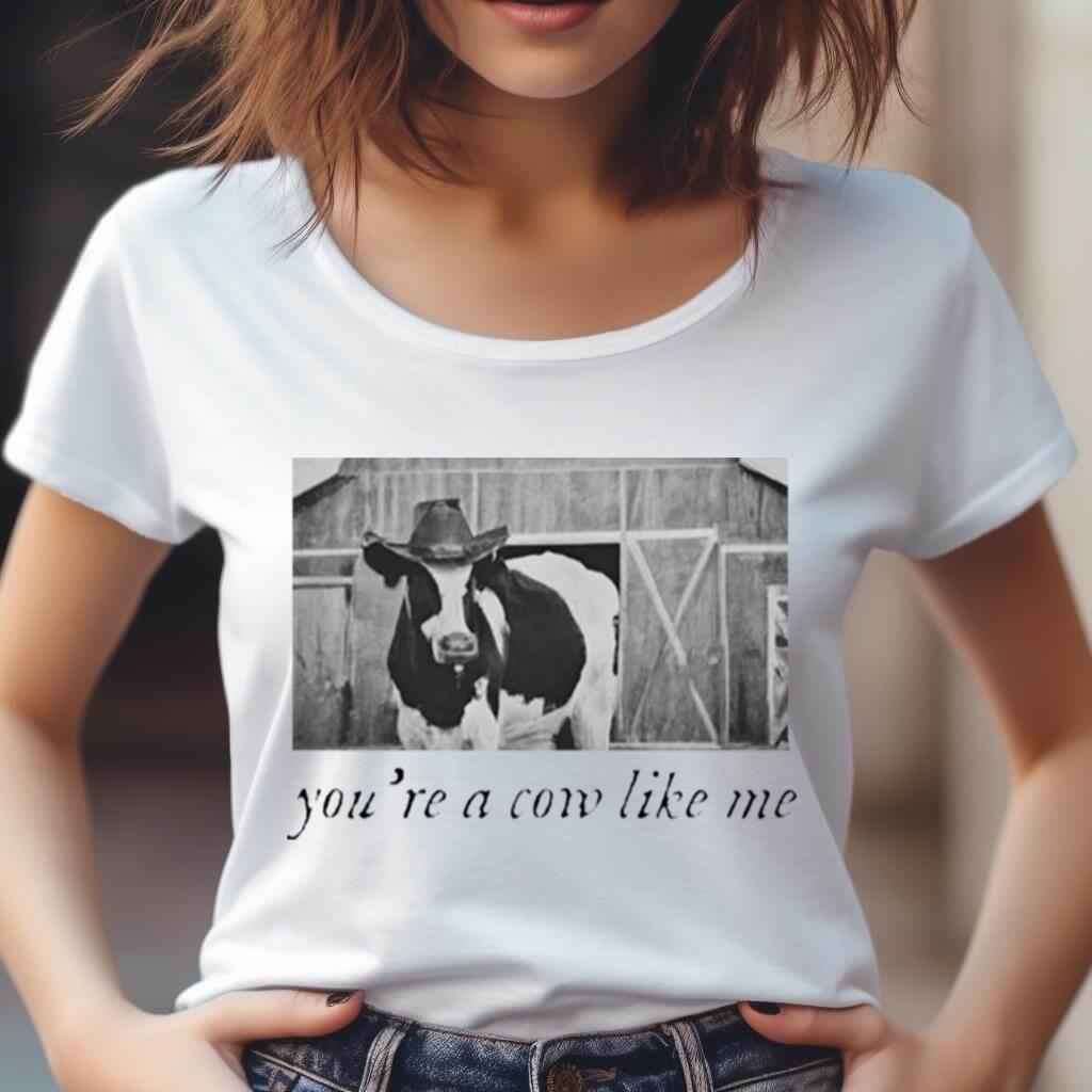 You'Re A Cow Like Me Cow With Cowboy Hat Shirt You'Re A Cow Like Me Cow With Cowboy Hat Shirt