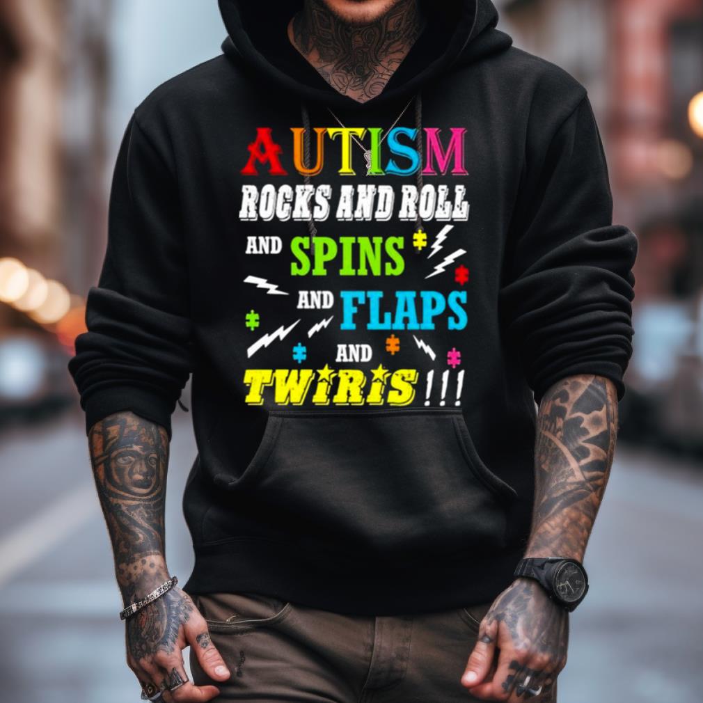 autism rocks rolls spins flaps twiris Shirt